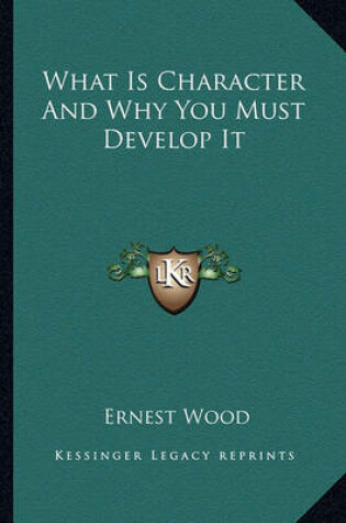 Cover of What Is Character and Why You Must Develop It