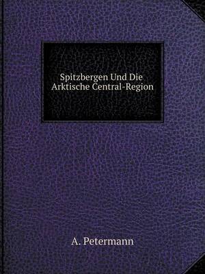 Book cover for Spitzbergen Und Die Arktische Central-Region