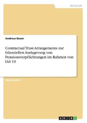 Book cover for Contractual Trust Arrangements zur bilanziellen Auslagerung von Pensionsverpflichtungen im Rahmen von IAS 19