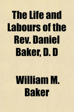 Cover of The Life and Labours of the REV. Daniel Baker, D. D