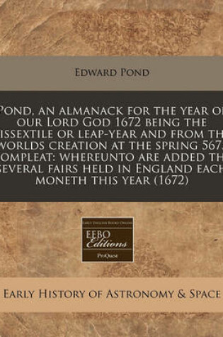 Cover of Pond, an Almanack for the Year of Our Lord God 1672 Being the Bissextile or Leap-Year and from the Worlds Creation at the Spring 5675 Compleat