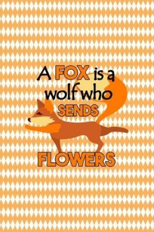 Cover of A Fox Is A Wolf Who Sends Flowers