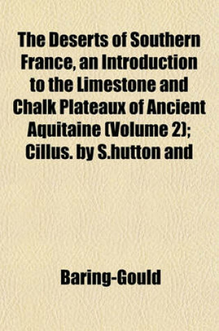 Cover of The Deserts of Southern France, an Introduction to the Limestone and Chalk Plateaux of Ancient Aquitaine (Volume 2); Cillus. by S.Hutton and