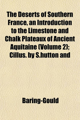 Book cover for The Deserts of Southern France, an Introduction to the Limestone and Chalk Plateaux of Ancient Aquitaine (Volume 2); Cillus. by S.Hutton and