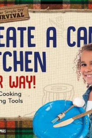Cover of Create a Camp Kitchen Your Way!: Making Cooking and Eating Tools