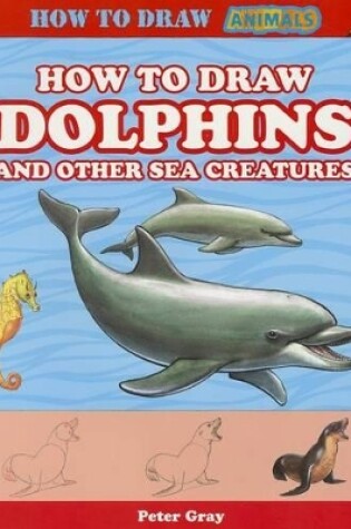 Cover of How to Draw Dolphins and Other Sea Creatures