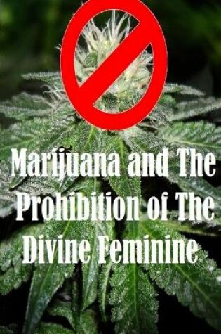 Cover of Marijuana and The Prohibition of The Divine Feminine