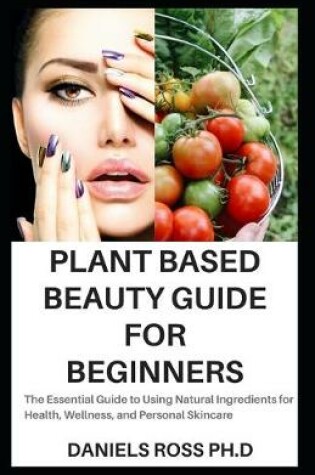 Cover of Plant Based Beauty Guide for Beginners