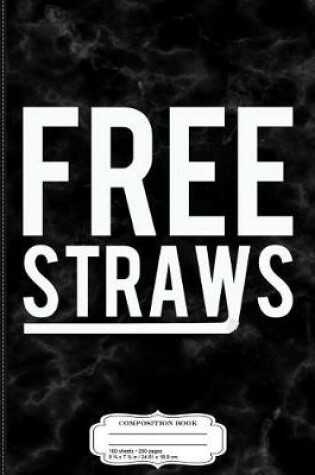 Cover of Free Plastic Straws Anti-Ban Composition Notebook