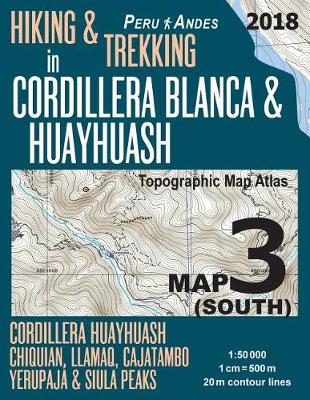 Book cover for Hiking & Trekking in Cordillera Blanca & Huayhuash Map 3 (South) Cordillera Huayhuash, Chiquian, Llamaq, Cajatambo, Yerupaja & Siula Peaks Topographic Map Atlas 1