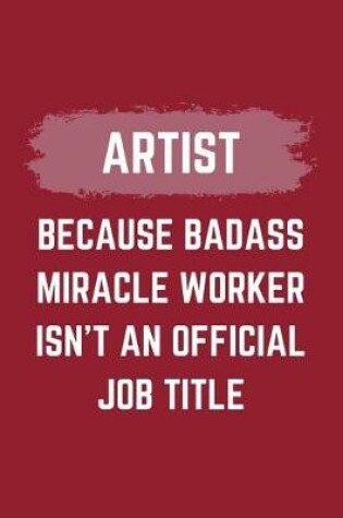 Cover of Artist Because Badass Miracle Worker Isn't An Official Job Title