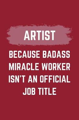 Book cover for Artist Because Badass Miracle Worker Isn't An Official Job Title