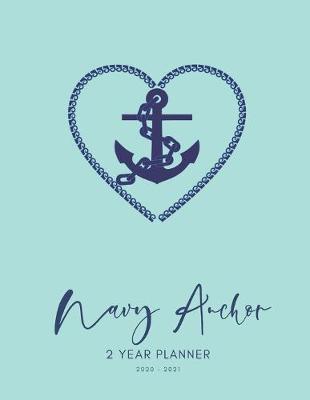 Book cover for 2020-2021 2 Year Planner Navy Anchor Monthly Calendar Goals Agenda Schedule Organizer