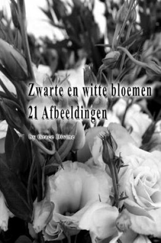 Cover of Zwarte en witte bloemen 21 Afbeeldingen