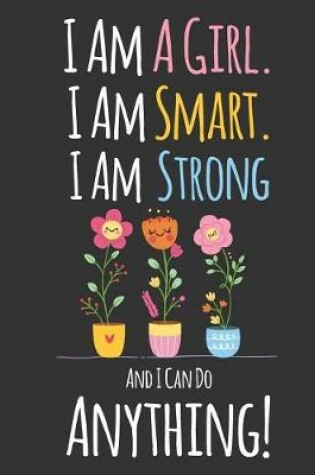 Cover of I Am A Girl. Smart. Strong and I Can Do Anything!