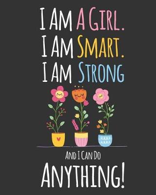 Book cover for I Am A Girl. Smart. Strong and I Can Do Anything!