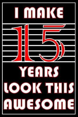 Book cover for I Make 15 Years Look This Awesome