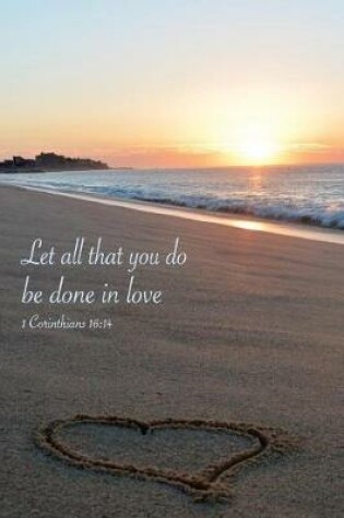 Cover of Let All That You Do Be Done In Love 1 Corinthians 16