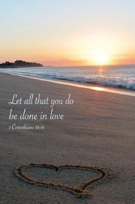 Book cover for Let All That You Do Be Done In Love 1 Corinthians 16