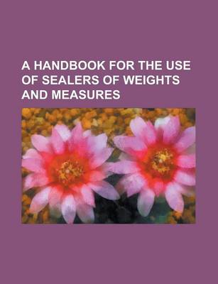 Book cover for A Handbook for the Use of Sealers of Weights and Measures