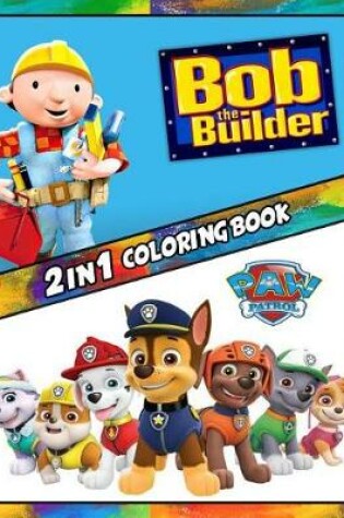 Cover of 2 in 1 Coloring Book Bob the Builder and Paw Patrol