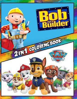 Book cover for 2 in 1 Coloring Book Bob the Builder and Paw Patrol