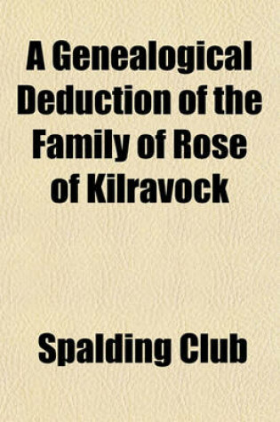 Cover of A Genealogical Deduction of the Family of Rose of Kilravock