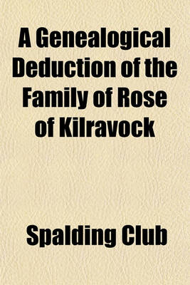 Book cover for A Genealogical Deduction of the Family of Rose of Kilravock