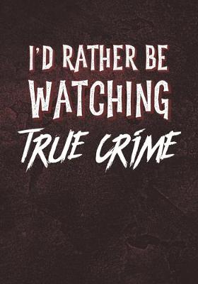 Book cover for I'd Rather Be Watching True Crime