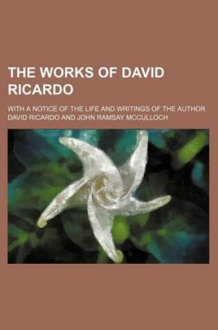 Cover of The Works of David Ricardo; With a Notice of the Life and Writings of the Author