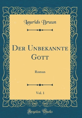 Book cover for Der Unbekannte Gott, Vol. 1