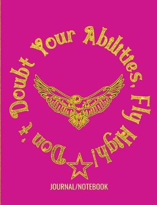 Book cover for Don't Doubt Your Abilities, Fly High! - Journal/Notebook