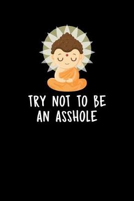 Book cover for Try Not To Be An Asshole