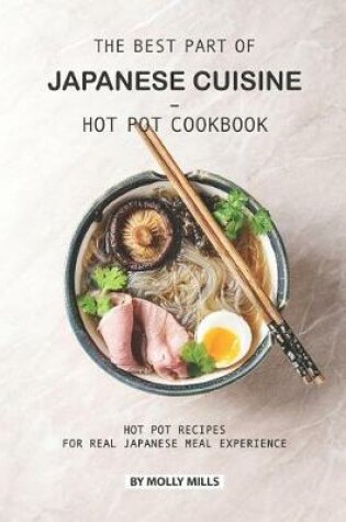 Cover of The Best Part of Japanese Cuisine - Hot Pot Cookbook