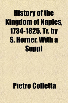 Book cover for History of the Kingdom of Naples, 1734-1825, Tr. by S. Horner, with a Suppl (Volume 1825-1856)