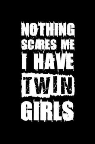 Cover of Nothing Scares Me I Have Twin Girls