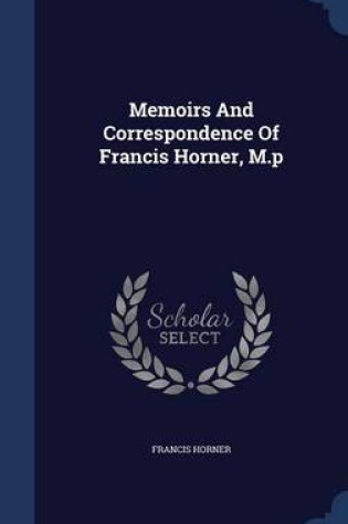 Cover of Memoirs and Correspondence of Francis Horner, M.P