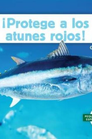 Cover of ¡Protege a Los Atunes Rojos! (Help the Bluefin Tuna)