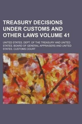 Cover of Treasury Decisions Under Customs and Other Laws Volume 41