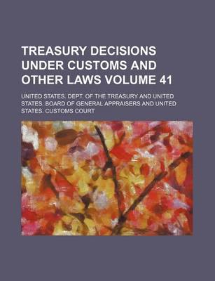 Book cover for Treasury Decisions Under Customs and Other Laws Volume 41