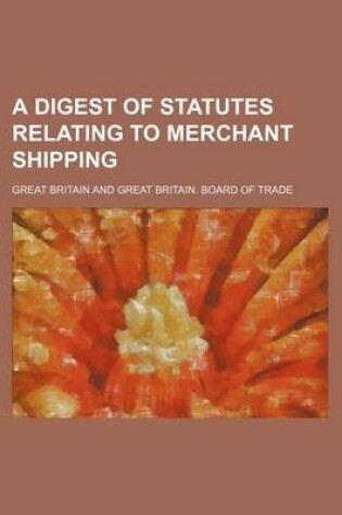 Cover of A Digest of Statutes Relating to Merchant Shipping