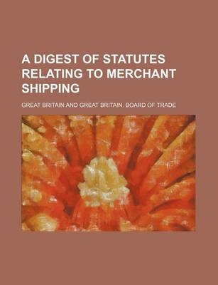 Book cover for A Digest of Statutes Relating to Merchant Shipping