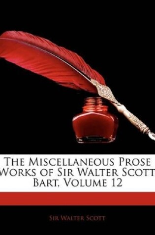 Cover of The Miscellaneous Prose Works of Sir Walter Scott, Bart, Volume 12