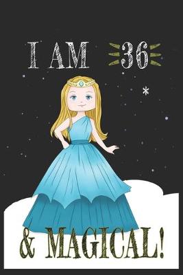 Book cover for I AM 36 and Magical !! Princess Notebook