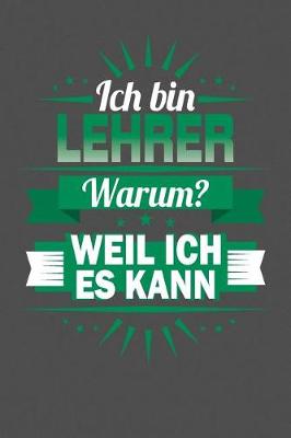 Book cover for Ich Bin Lehrer - Warum? Weil Ich Es Kann