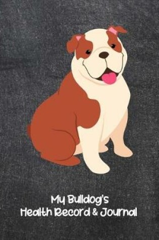 Cover of My Bulldog's Health Record & Journal