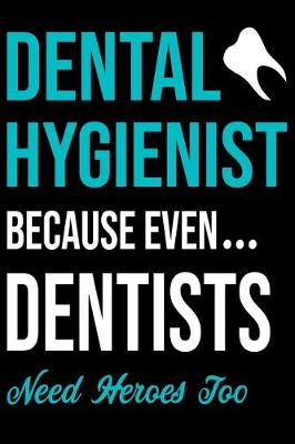 Book cover for Dental Hygienist Because Even Dentists Need Heroes Too