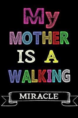 Book cover for My Mother Is a Walking Miracle