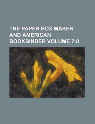 Book cover for The Paper Box Maker and American Bookbinder Volume 7-8