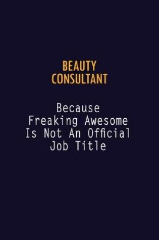 Cover of Beauty Consultant Because Freaking Awesome is not An Official Job Title